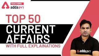 Top 50 Current Affairs With Ful Explanations