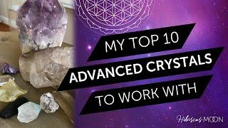 My Top Ten Advanced Crystals to Work With