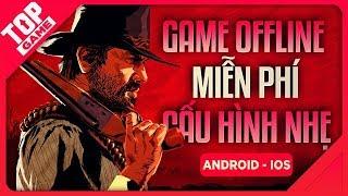 [Topgame] Top Game Offline Mobile Miễn Phí Dung Lượng Không Quá 300MB