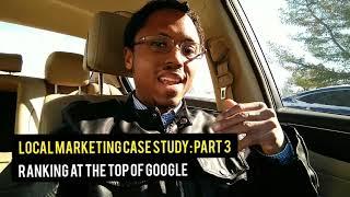 Local Marketing Case Study: Part 3 - Ranking at The Top of Google