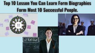 Top 10 Lesson You Can Learn Form Biographies Form Most 10 Successful People