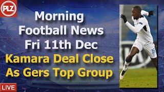 Kamara Deal Close After Rangers Top Group - Friday 11th December -PLZ Scottish Morning Football News