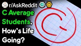 C Average Students, How's Life Going? (r/AskReddit)