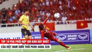 Mãn Nhãn Với Top 10 Pha Phối Hợp Ghi Bàn Của Việt Nam Dưới Thời Park Hang Seo | Khán Đài Online