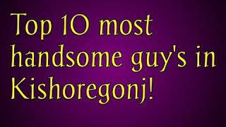 Top 10 most handsome guy's in Kishoregonj| Made by Raj|