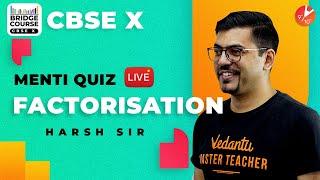 Factorization | CBSE Class 10 Maths Bridge Course | Menti Quiz | NCERT @Vedantu Class 9 & 10