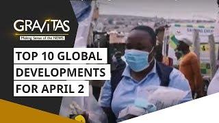 Gravitas: Top 10 global developments for April 2 | Wuhan Coronavirus