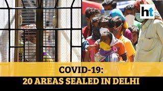 Delhi: 20 areas sealed amid COVID-19 threat, masks made compulsory by govt