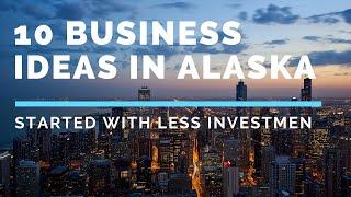 Small Business Ideas | Top 10 Small Business ideas & Opportunities in Alaska, Best Business to start