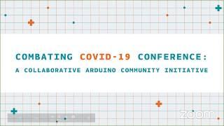 Combating COVID-19 Conference: A Collaborative Arduino Community Initiative [Room 1]