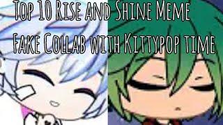 Top 10 Rise and Shine Meme Fake Collab with Kittypop time | #kittypopfakecollabtime | Gacha Life