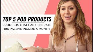 Top 5 Print On Demand Products | How to Earn 10K a Month Passively