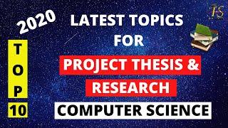 List Of Top 10 Topics For Project Thesis and Research in computer Science  .