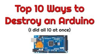 Top 10 ways to destroy an Arduino - I did all 10 at once