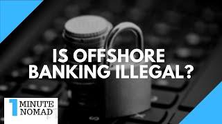 Is it Illegal to Open an Offshore Bank Account? #OneMinuteNomad