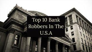 Top 10 Bank Robbers In The U.S.A