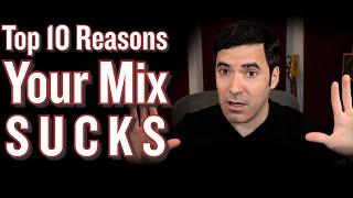 Top 10 Reasons Your Mix SUCKS.