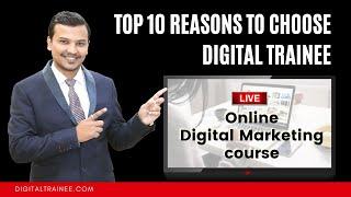 Top 10 Reason to Choose Digital Trainee | | Live Online Digital Marketing Course