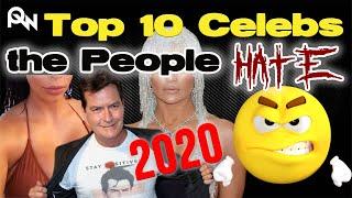 The Top 10 Celebrities the People Love to HATE | 2020