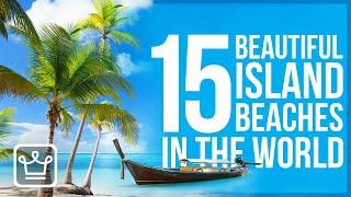 15 MOST Beautiful Island Beaches in the World