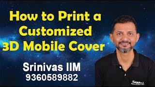 How to print a customized 3D Mobile Cover | Tamil | Call 9360589882