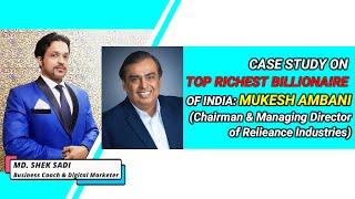 CASE STUDY ON TOP RICHEST BILLIONAIRE OF INDIA: MUKESH AMBANI ll MD. SHEK SADI ll BUSINESS COACH