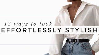 12 Ways To ALWAYS Look *Effortlessly* STYLISH!