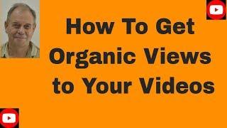 How To Get Organic Views to Your Videos