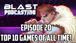 Blast Podcasting | Episode 20- Top 10 Video Games of all Time