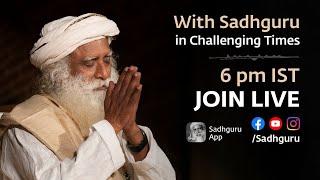 With Sadhguru in Challenging Times - 10 Apr 6:00 p.m IST