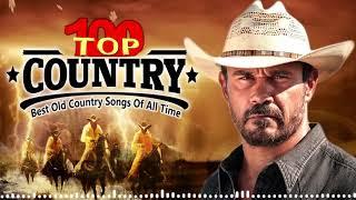 Top 100 Best Classic Country Songs Of All Time  - Best Country Music Playlist - Old Country Songs