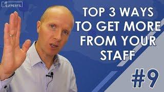 Top 3 Ways to Get More From Your Staff