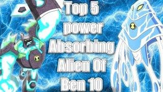 Top 5 Power Absorbing Aliens of Ben 10 By Anime Sword