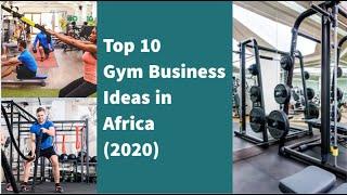 Top 10 gym business ideas in africa 2020, Best small business ideas in africa 2020