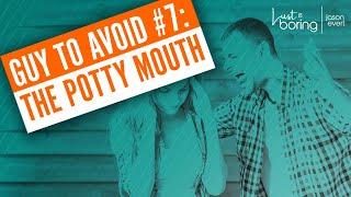 Top 10 Guys to Avoid: #7 – The Potty Mouth