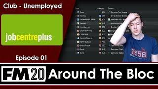 Around The Bloc | GIVE ME A JOB | Football Manager 2020 Journeyman | Unemployed E01