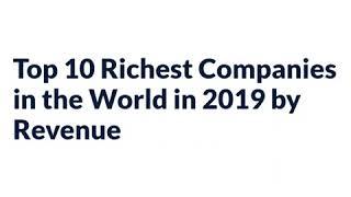 Top 10 Richest Companies In The World In 2019 By Revenue