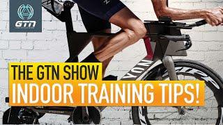 7 Tips For Indoor Triathlon Training | The GTN Show Ep. 135