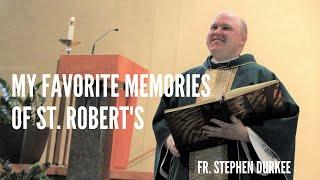 Fr.  Stephen's Top 10 Memories of St. Robert's