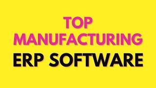 Top Manufacturing ERP Software System (2021)