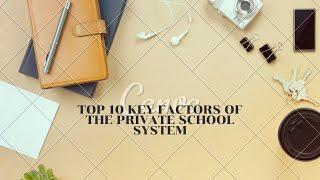 Top 10 Key Factors For the Private School System!