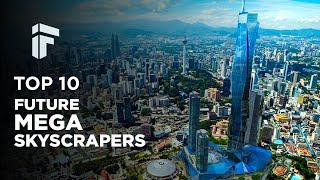 TOP 10 FUTURE MEGA SKYSCRAPERS THAT WILL BLOW YOUR MIND | Information Forge