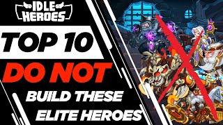 Idle Heroes - Top 10 Elite Heroes to NOT BUILD!!!