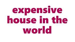 Top 10 most expensive house in the world