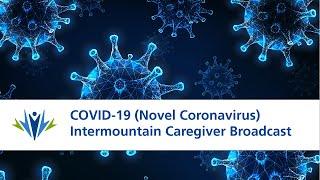 COVID-19 (novel coronavirus) Intermountain Caregiver Broadcast