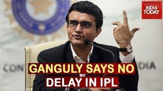 Sourav Ganguly Refutes Reports Of IPL Postponement Due To Coronavirus Threat