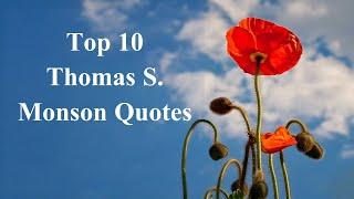 Top 10 Thomas S  Monson Quotes