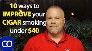 10 Ways To Improve Your Cigar Smoking Under $40