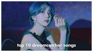 TOP 10 DREAMCATCHER SONGS - ME VS MY SIBLINGS