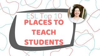 Top 10 Places to Teach Students | My ESL Experience | Funny ESL Moments | ESL Teacher Experiences